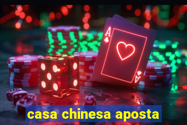 casa chinesa aposta